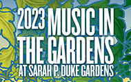 label says 2023 music in the gardens at Sarah P. Duke Gardens